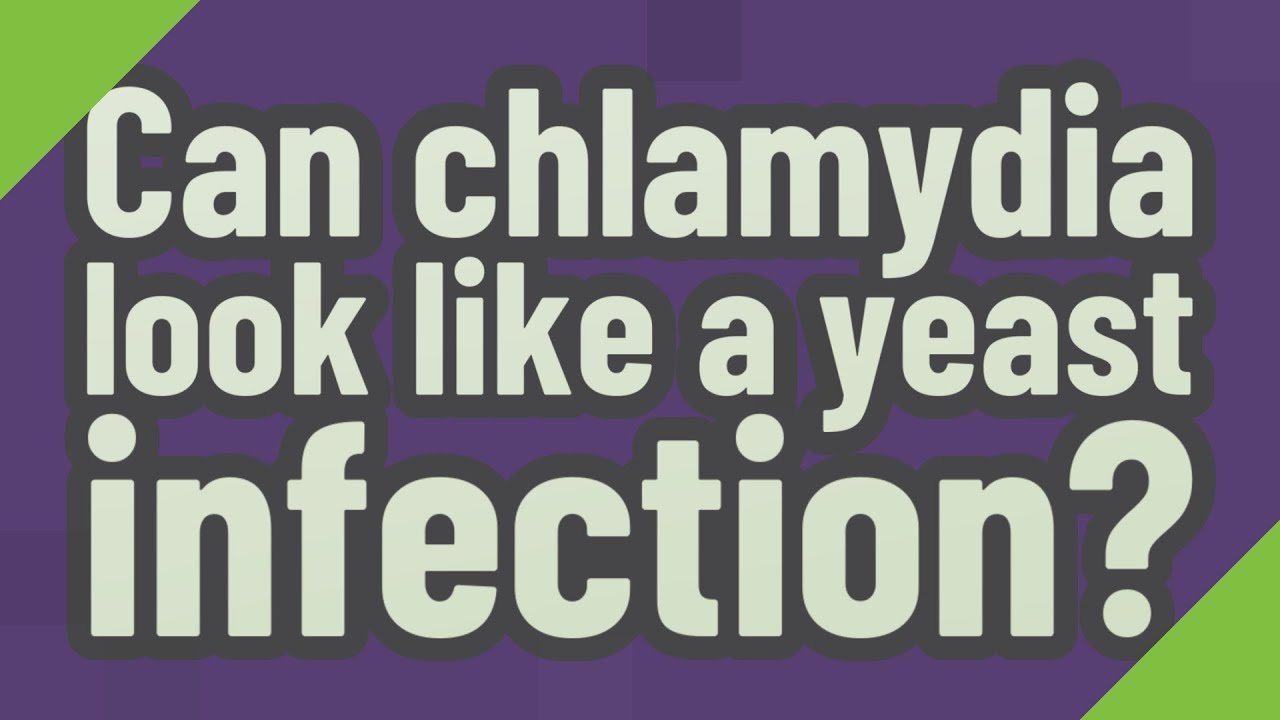 Can chlamydia look like a yeast infection?